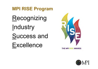 MPI RISE Program

Recognizing
Industry
Success and
Excellence
 