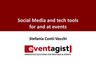 Stefania Conti-Vecchi
Social Media and tech tools
for and at events
 