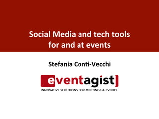 Stefania	
  Con+-­‐Vecchi	
  
	
  
	
  
	
  
	
  
Social	
  Media	
  and	
  tech	
  tools	
  
for	
  and	
  at	
  events	
  
 