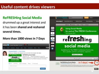 Useful	
  content	
  drives	
  viewers	
  
ReFRESHing	
  Social	
  Media	
  
drummed	
  up	
  a	
  great	
  interest	
  an...