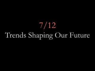 7/12
Trends Shaping Our Future
 