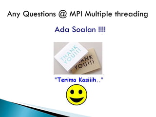 Any Questions @ MPI Multiple threading Ada Soalan !!!!   