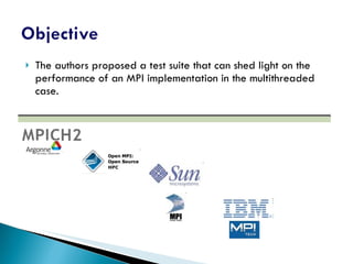 The authors proposed a test suite that can shed light on the performance of an MPI implementation in the multithreaded case. 