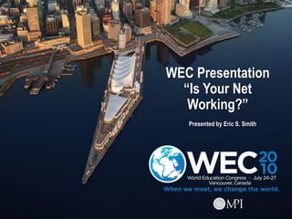 WEC Presentation
  “Is Your Net
   Working?”
   Presented by Eric S. Smith
 