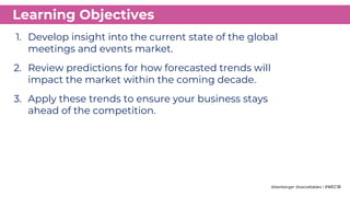 1. Develop insight into the current state of the global
meetings and events market.
2. Review predictions for how forecast...