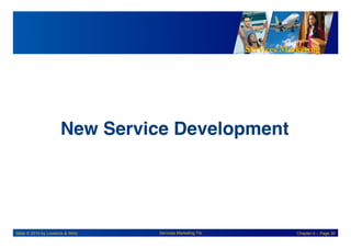 Services Marketing
Slide © 2010 by Lovelock & Wirtz Services Marketing 7/e Chapter 4 – Page 30
New Service Development
!
 