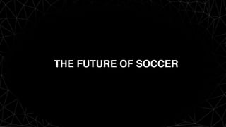 THE FUTURE OF SOCCER
 