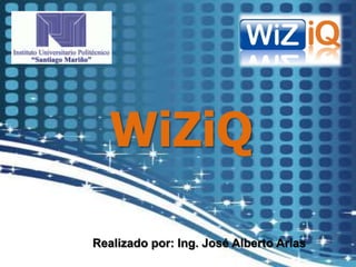 WiZiQ

Realizado por: Ing. José Alberto Arias
 