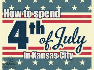 HOW TO SPEND JULY 4TH IN
Kansas City, MO
BY: MAIDPRO KCMO
 