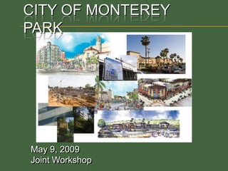 City of Monterey Park May 9, 2009  Joint Workshop  