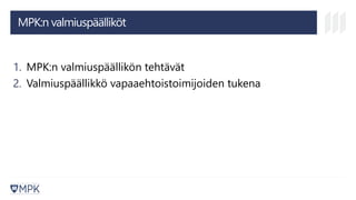 MPK:n valmiuspäälliköt
1. MPK:n valmiuspäällikön tehtävät
2. Valmiuspäällikkö vapaaehtoistoimijoiden tukena
 