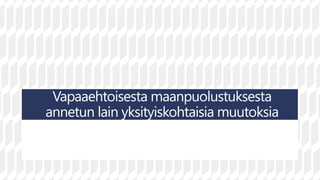 Vapaaehtoisesta maanpuolustuksesta
annetun lain yksityiskohtaisia muutoksia
 