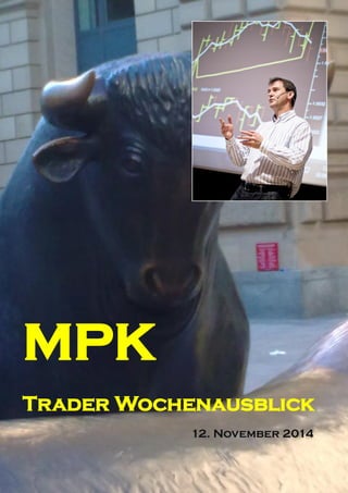 1 
MPK 
Trader Wochenausblick 
12. November 2014  