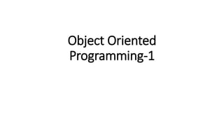 Object Oriented
Programming-1
 