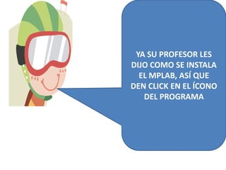 YA SU PROFESOR LES DIJO COMO SE INSTALA EL MPLAB, ASÍ QUE  DEN CLICK EN EL ÍCONO DEL PROGRAMA 
