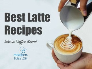 Best Latte Recipes
By: MaidPro Tulsa
 
