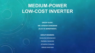 MEDIUM-POWER 
LOW-COST INVERTER 
ATHARVA CHAVAN 
 
