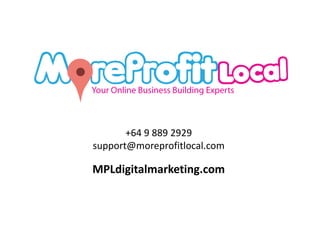+64 9 889 2929
support@moreprofitlocal.com
MPLdigitalmarketing.com
 