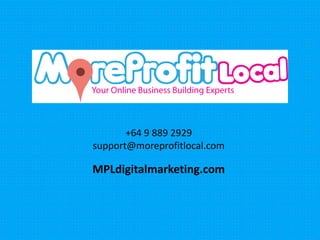 +64 9 889 2929
support@moreprofitlocal.com
MPLdigitalmarketing.com
 