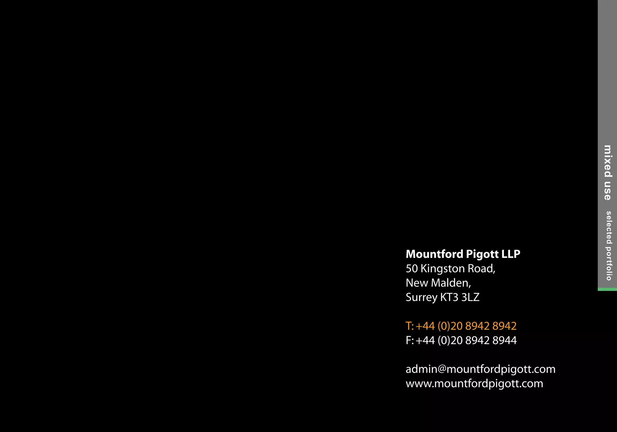 selectedportfoliomixeduse
Mountford Pigott LLP
50 Kingston Road,
New Malden,
Surrey KT3 3LZ
T:+44 (0)20 8942 8942
F:+44 (0)20 8942 8944
admin@mountfordpigott.com
www.mountfordpigott.com
 