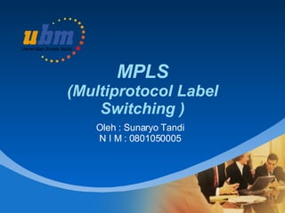 MPLS ( Multiprotocol Label Switching ) Oleh : Sunaryo Tandi N I M : 0801050005 