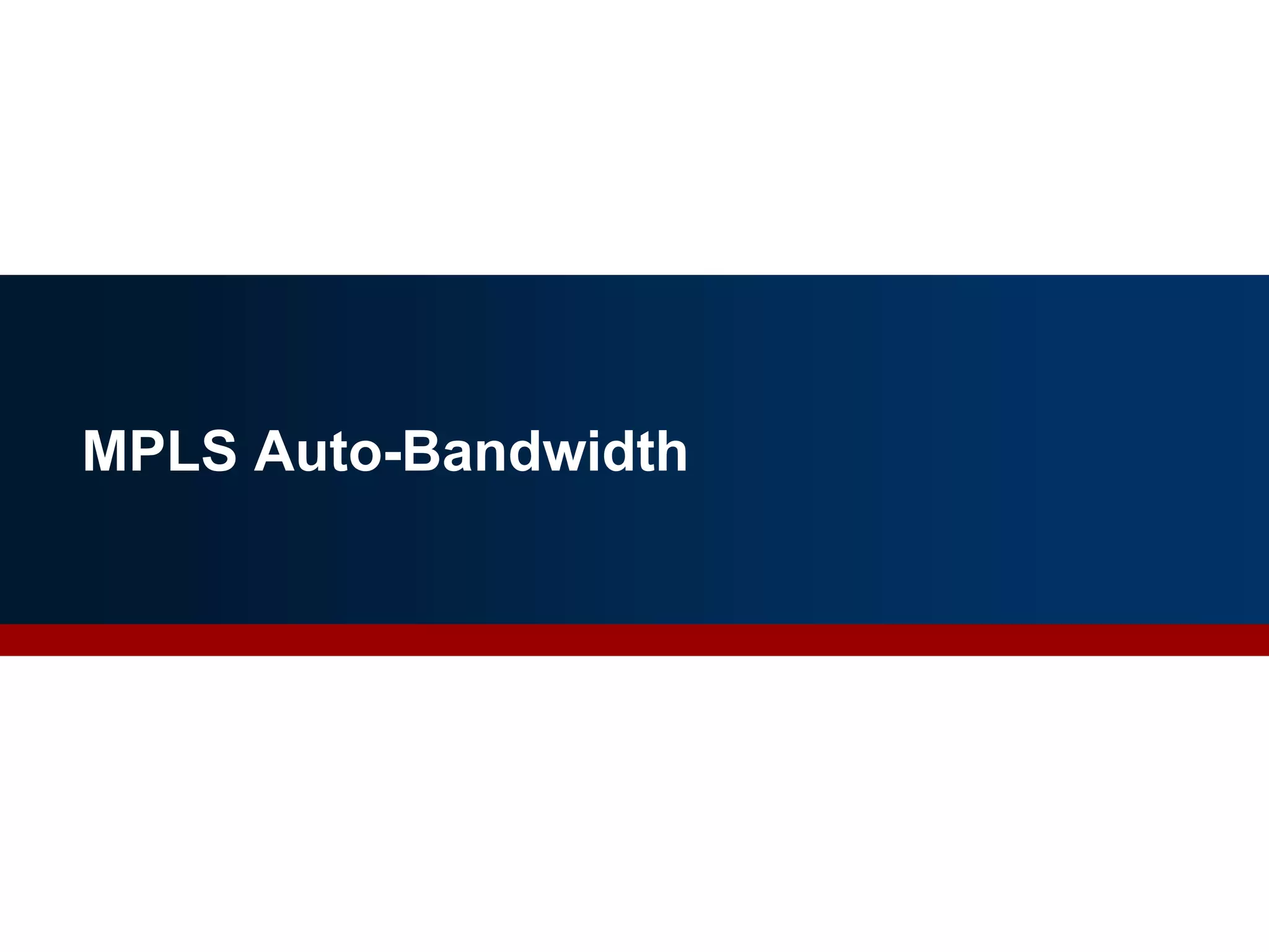 MPLS Auto-Bandwidth
39
 