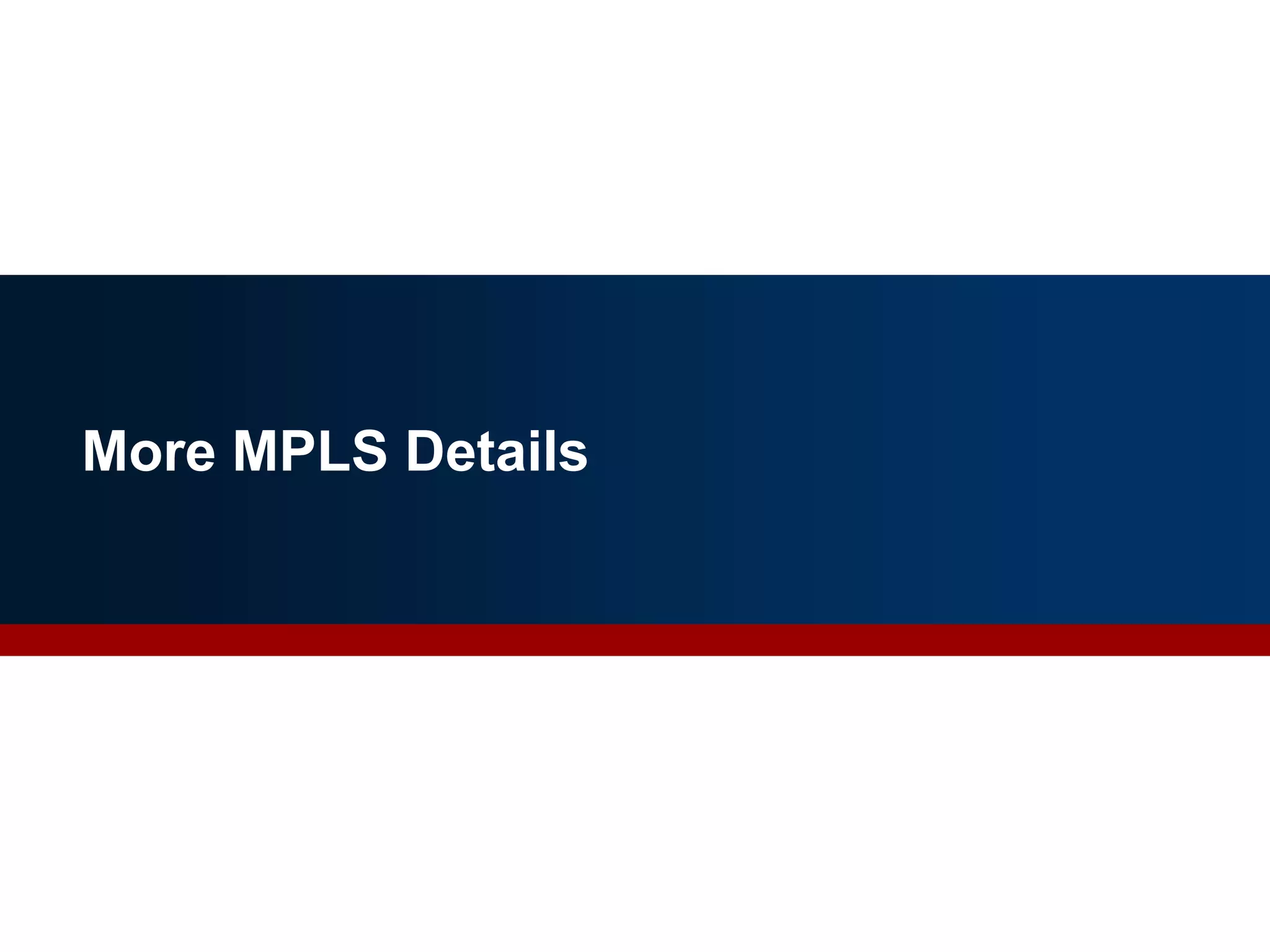 More MPLS Details
44
 