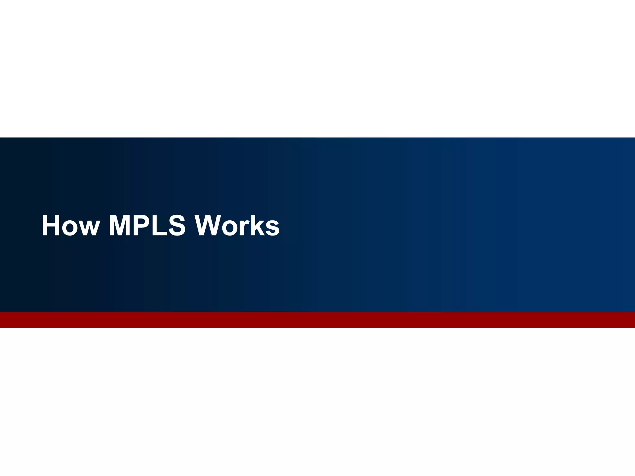 How MPLS Works
9
 