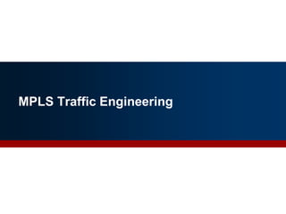 MPLS Traffic Engineering
16
 