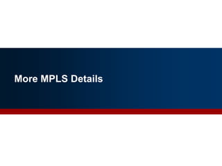 More MPLS Details
44
 