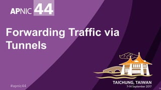 Forwarding Traffic via
Tunnels
34
 