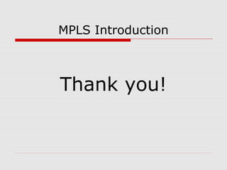 MPLS Introduction
Thank you!
 