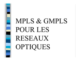 MPLS & GMPLS
POUR LES
RESEAUX
OPTIQUES
 