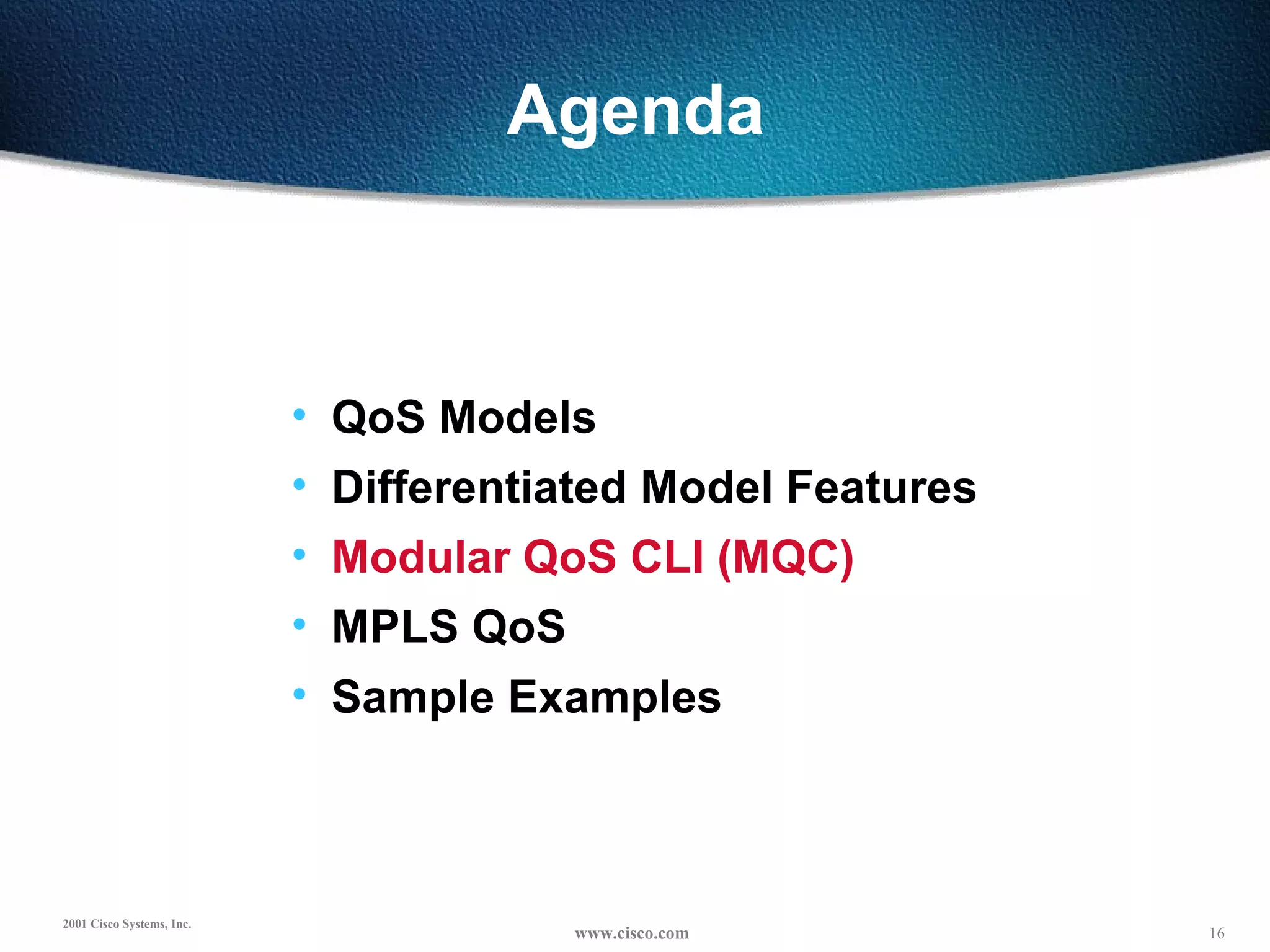Agenda QoS Models Differentiated Model Features Modular QoS CLI (MQC) MPLS QoS Sample Examples 