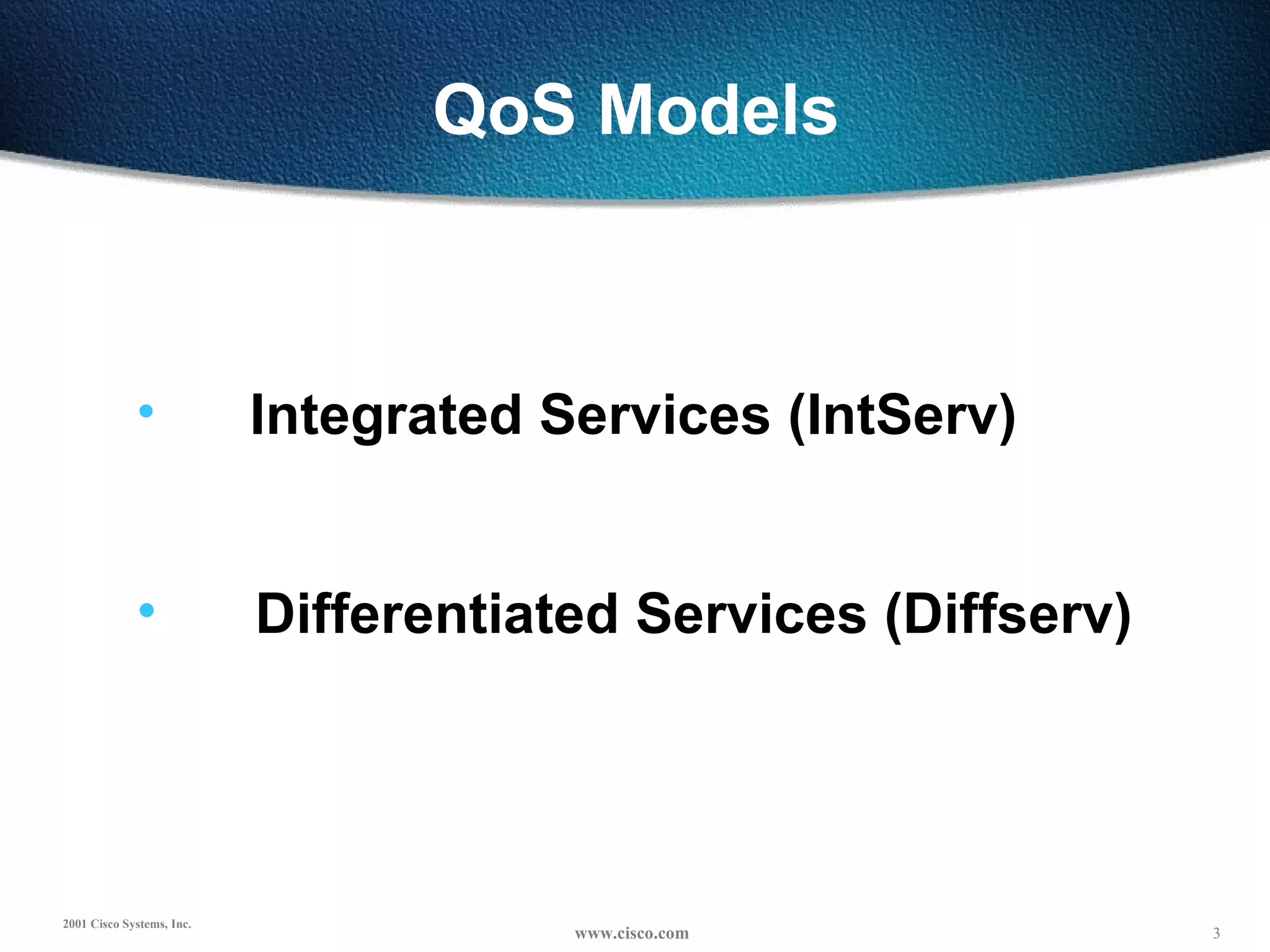 QoS Models Integrated Services (IntServ) Differentiated Services (Diffserv) 