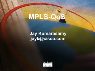 MPLS-QoS Jay Kumarasamy [email_address] 
