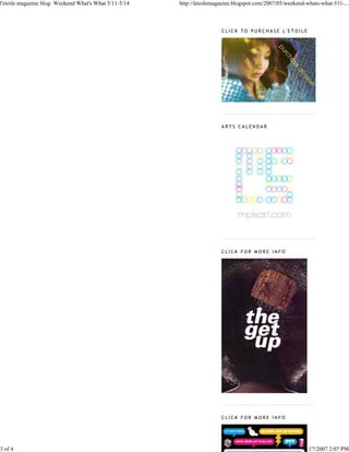 l'etoile magazine blog: Weekend What's What 5/11-5/14   http://letoilemagazine.blogspot.com/2007/05/weekend-whats-what-511-...



                                                                         CLICK TO PURCHASE L'ETOILE




                                                                         ARTS CALENDAR




                                                                         CLICK FOR MORE INFO




                                                                         CLICK FOR MORE INFO




3 of 4                                                                                                     9/17/2007 2:07 PM
 