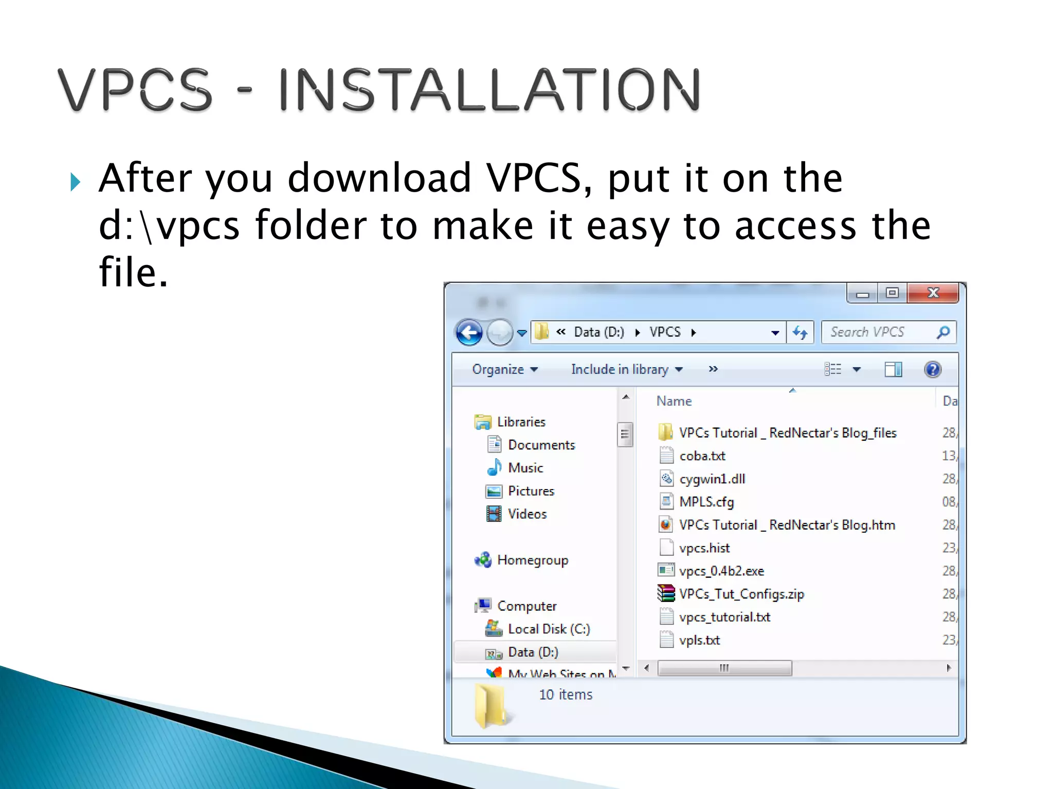  After you download VPCS, put it on the
d:vpcs folder to make it easy to access the
file.
 