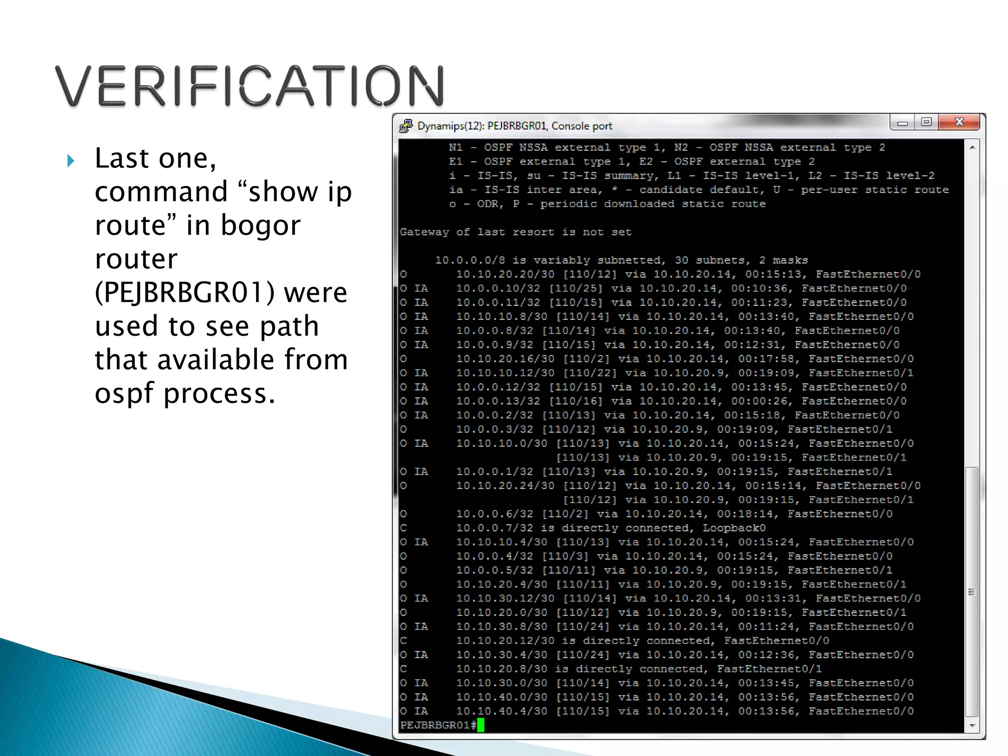  Last one,
command “show ip
route” in bogor
router
(PEJBRBGR01) were
used to see path
that available from
ospf process.
 