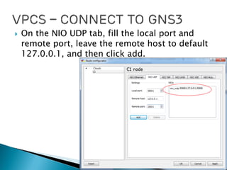  On the NIO UDP tab, fill the local port and
remote port, leave the remote host to default
127.0.0.1, and then click add.
 