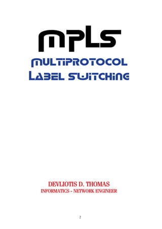 2
MPLS
Multiprotocol
Label Switching
DEVLIOTIS D. THOMAS
INFORMATICS - NETWORK ENGINEER
 