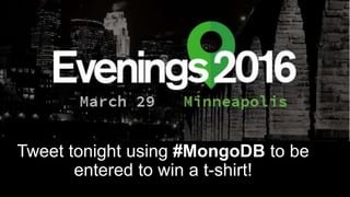 Tweet tonight using #MongoDB to be
entered to win a t-shirt!
 