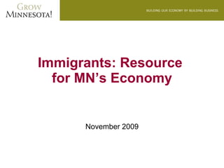 Immigrants: Resource  for MN’s Economy November 2009 