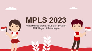 MPLS 2023
Masa Pengenalan Lingkungan Sekolah
SMP Negeri 1 Peterongan
 