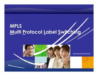 Learning Center




MPLS
Multi Protocol Label Switching



                          Rosmida Syarif Edvian




                                           1
 