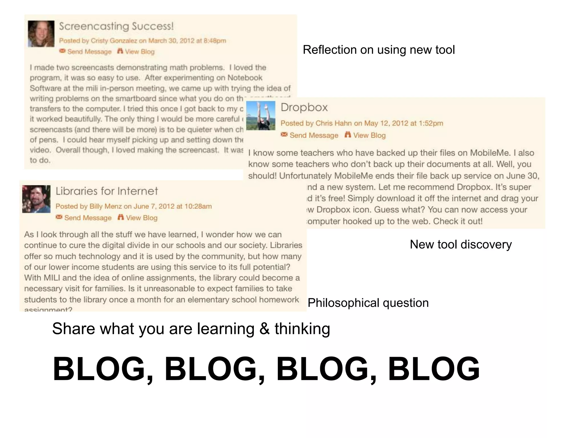 BLOG, BLOG, BLOG, BLOG
Share what you are learning & thinking
Reflection on using new tool
New tool discovery
Philosophical question
 