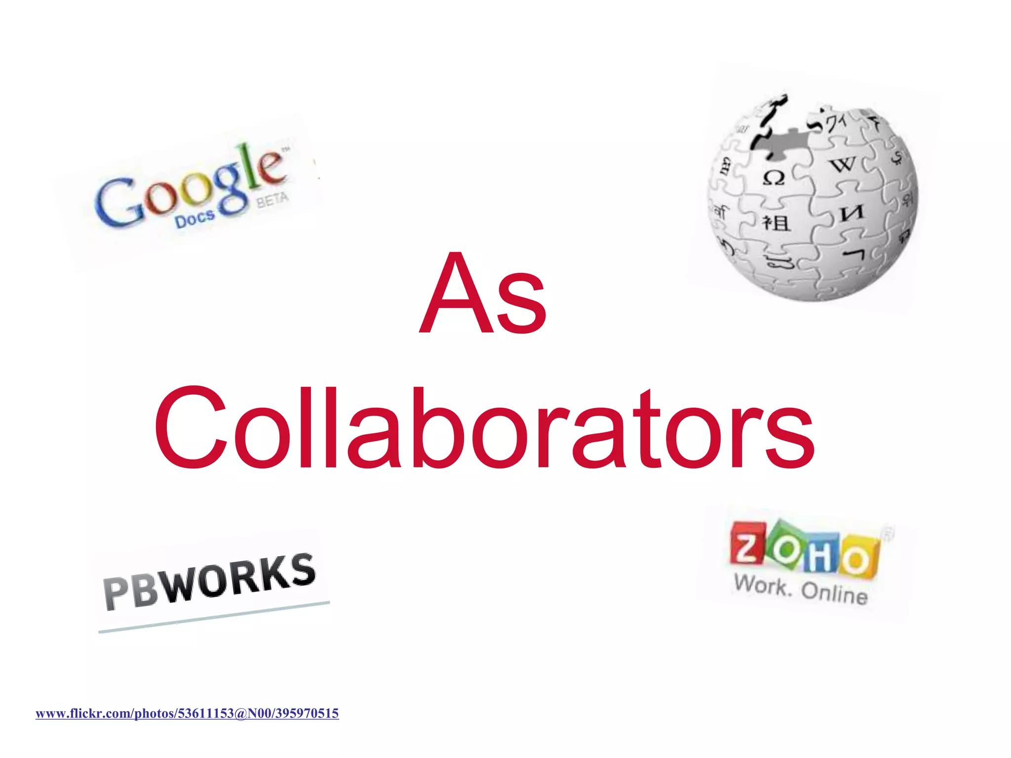 As
Collaborators
www.flickr.com/photos/53611153@N00/395970515
 