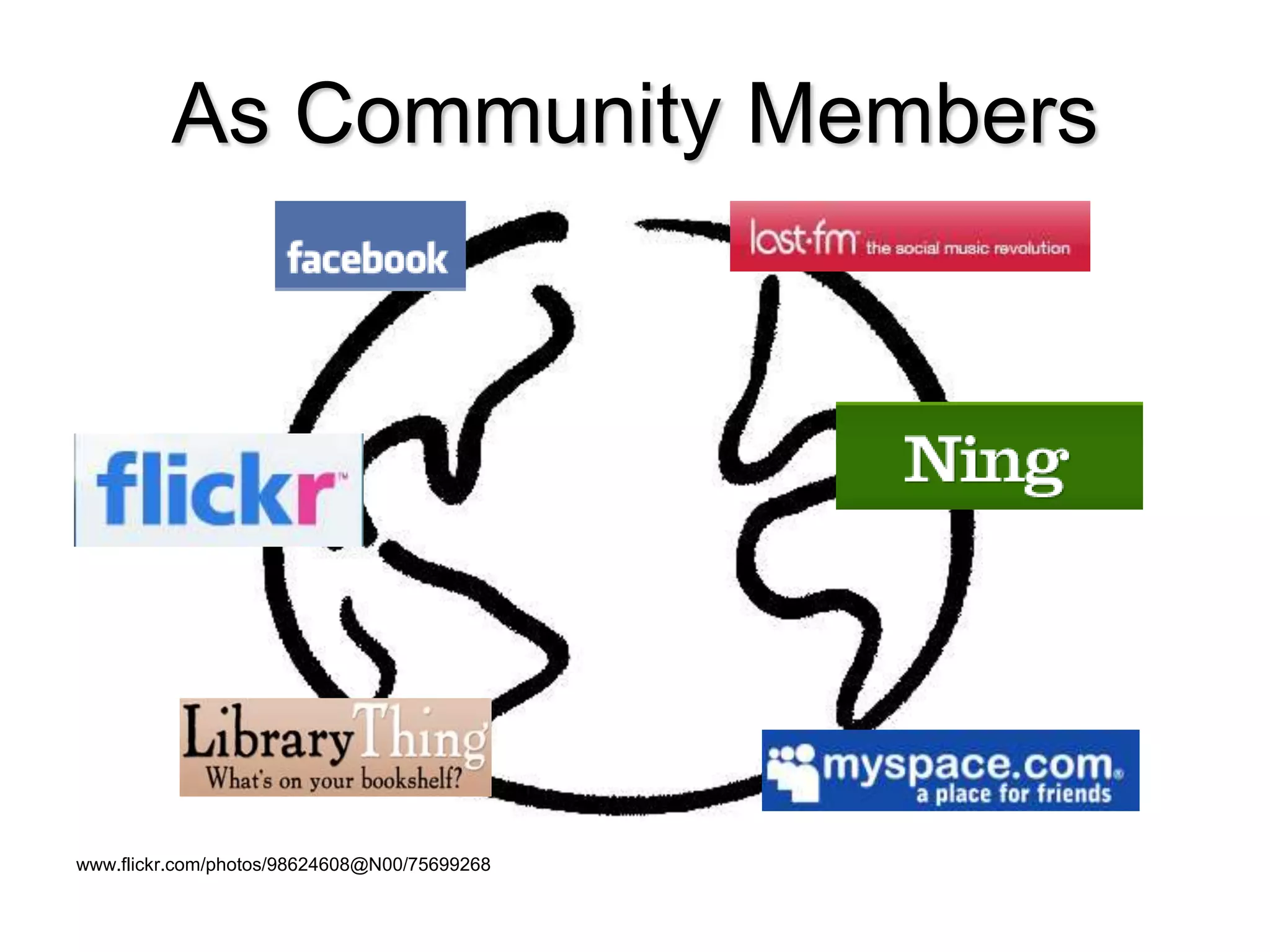 As Community Members
www.flickr.com/photos/98624608@N00/75699268
 