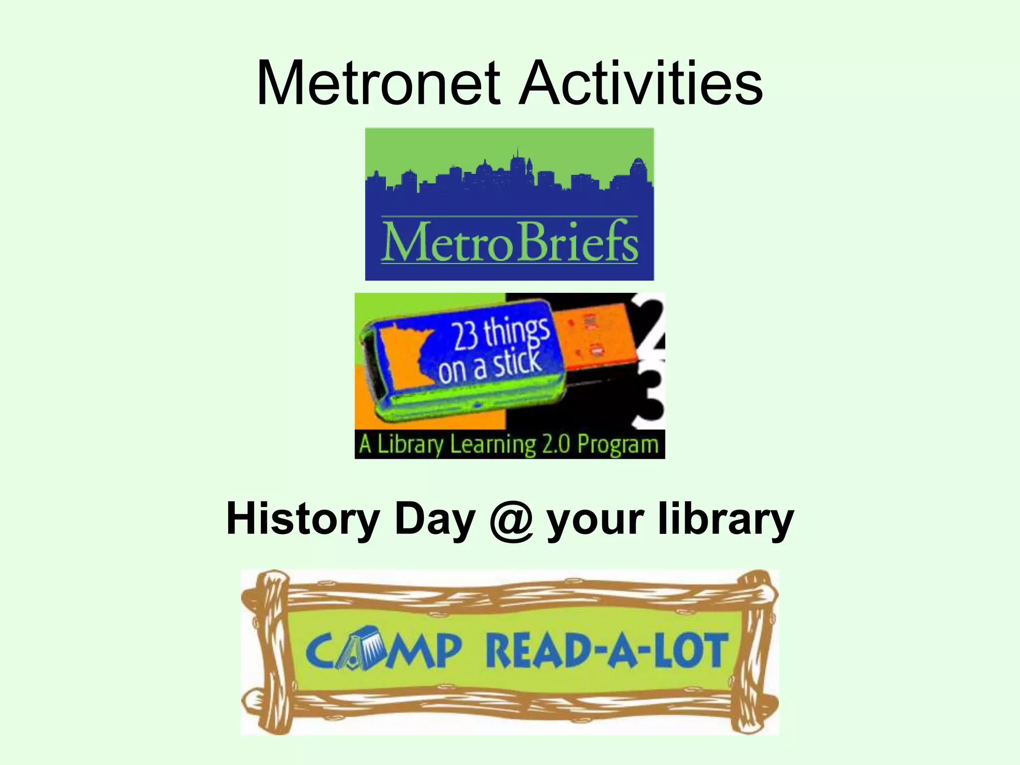 Metronet Activities
History Day @ your library
 