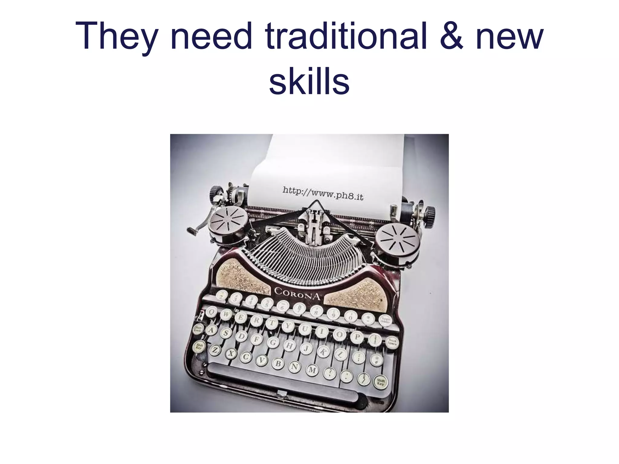 They need traditional & new
skills
 